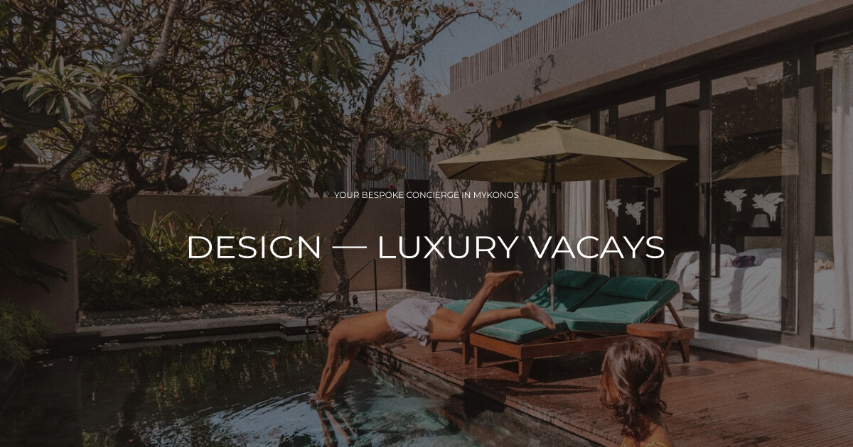 DESIGN โ LUXURY VACAYS | Mykonos Concierge Services